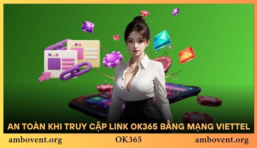 An toàn khi truy cập link vào OK365 bằng mạng Viettel