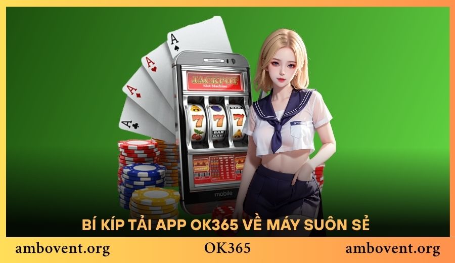 Bí kíp tải app OK365 về máy suôn sẻ trong lần đầu tiên