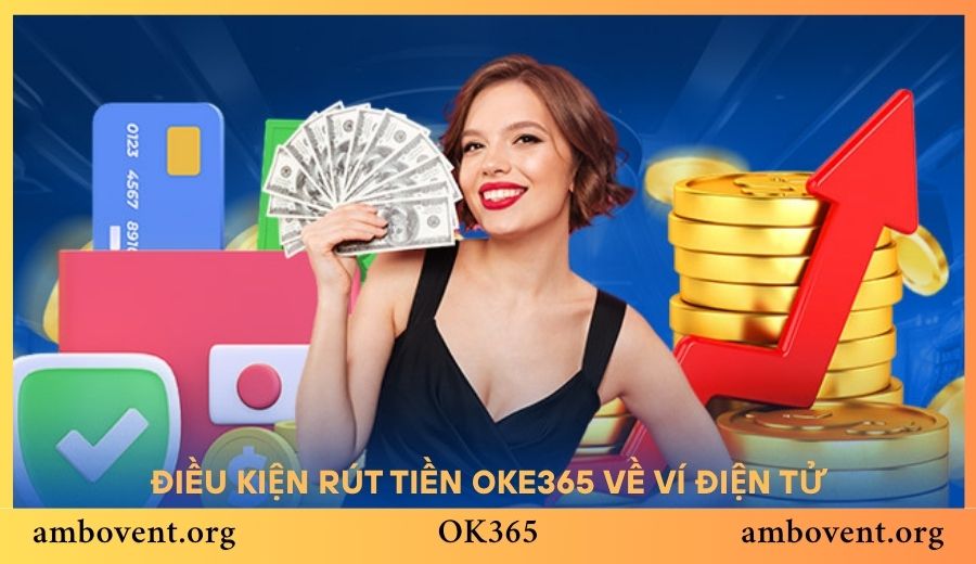Các điều kiện cần có để rút tiền OK365