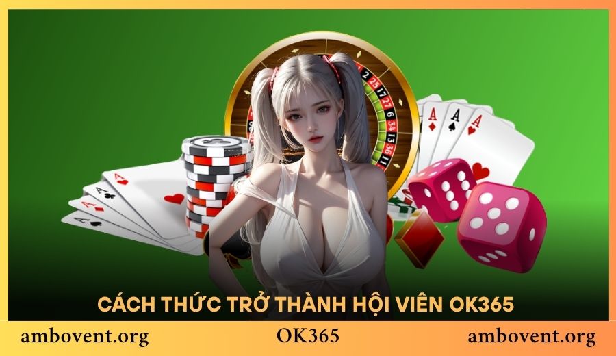 Cách thức trở thành hội viên OK365 với 4 thao tác
