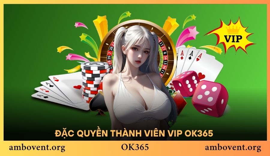 Đặc quyền thành viên VIP OK365 nhận ưu đãi siêu hời