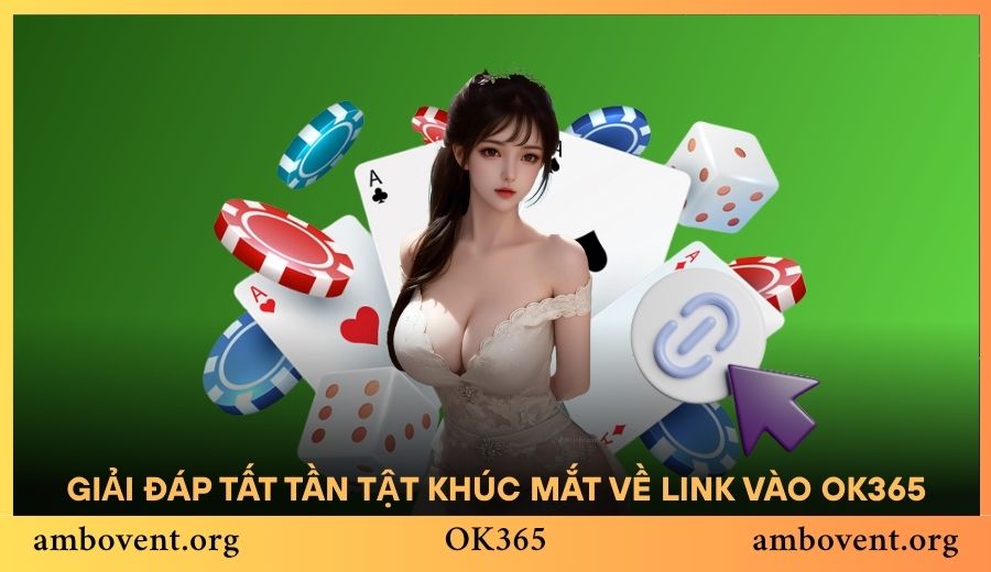 Giải đáp tất tần tật những khúc mắt về link vào OK365