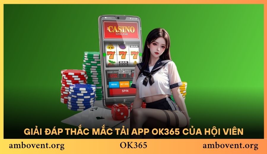 Giải đáp tất tần tật thắc mắc tải app OK365 của hội viên