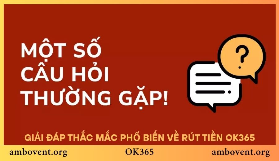 Giải đáp thắc mắc phổ biến về rút tiền OK365
