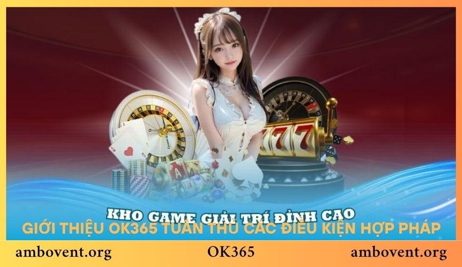 Giới thiệu OK365 tuân thủ các điều kiện hợp pháp