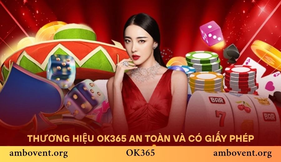 Thương hiệu OK365 an toàn và có giấy phép hoạt động