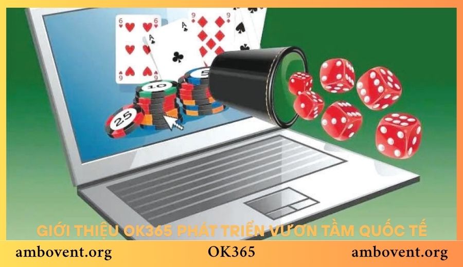 Giới thiệu OK365 phát triển vươn tầm quốc tế