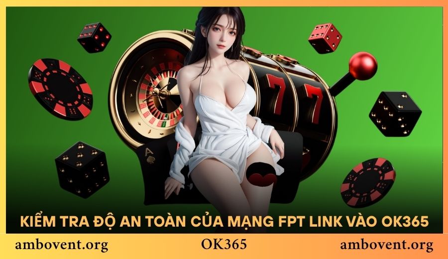 Kiểm tra độ an toàn của mạng FPT cho link vào OK365