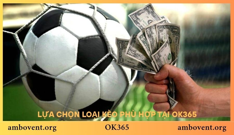 Lựa chọn loại kèo phù hợp tại OK365