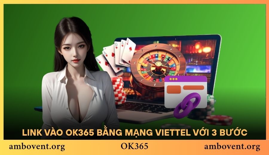 Link vào OK365 bằng mạng Viettel siêu dễ với 3 bước