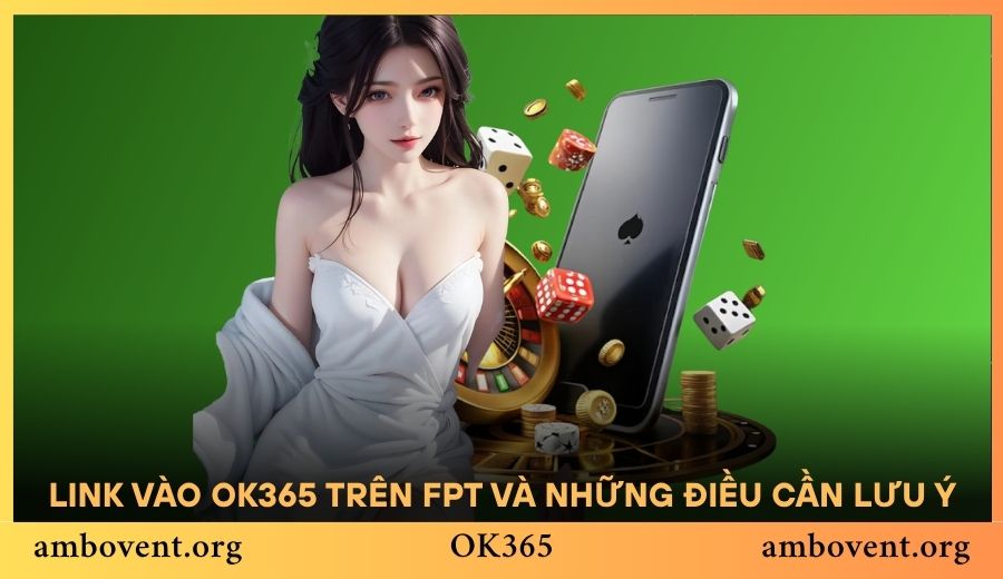 Link vào OK365 trên FPT và những điều cần lưu ý