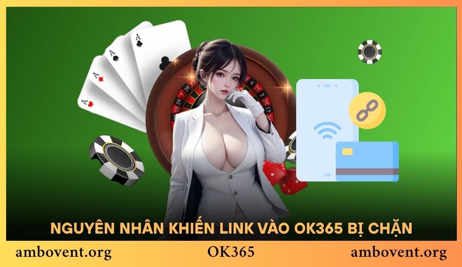 Những nguyên nhân phổ biến khiến link vào OK365 bị chặn
