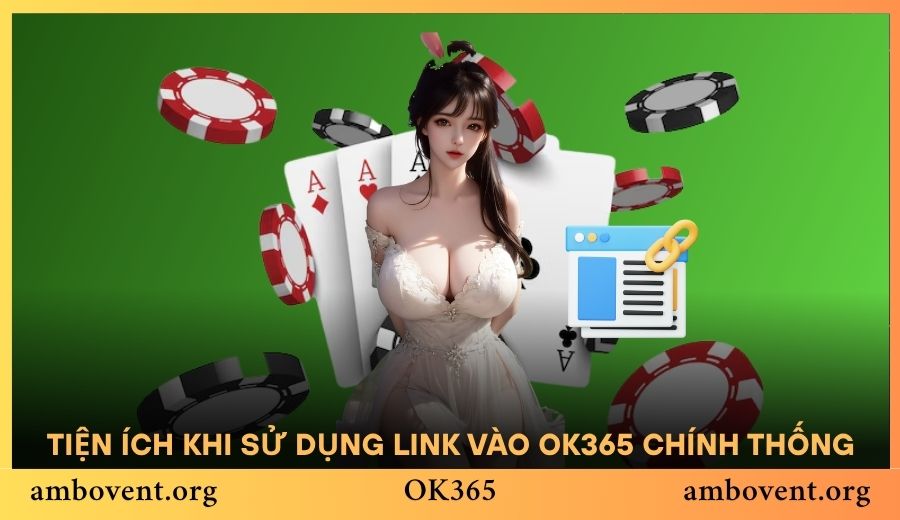 Những tiện ích khi sử dụng link vào OK365 chính thống