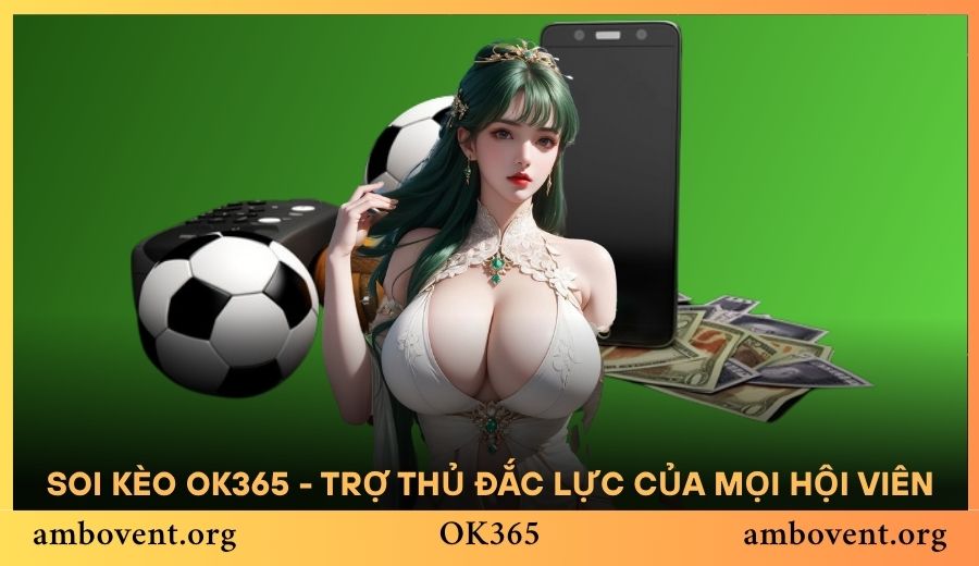 Soi kèo OK365 - trợ thủ đắc lực của mọi hội viên