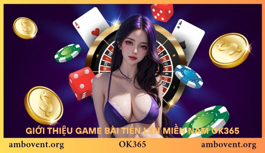 Tiến lên miền Nam là game bài được yêu thích tại OK365