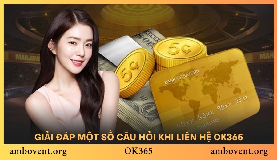 Giải đáp một số câu hỏi khi liên hệ OK365