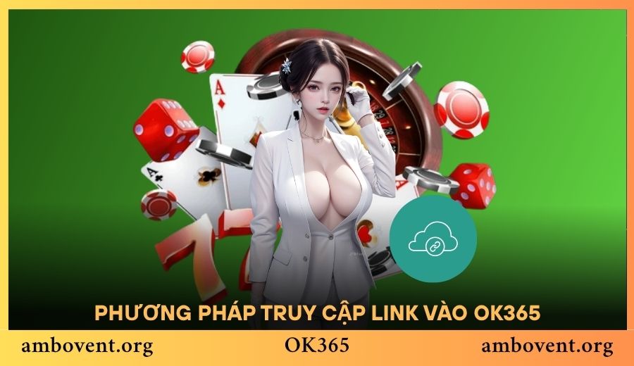 Tổng hợp phương pháp truy cập link vào OK365 hiệu quả nhất